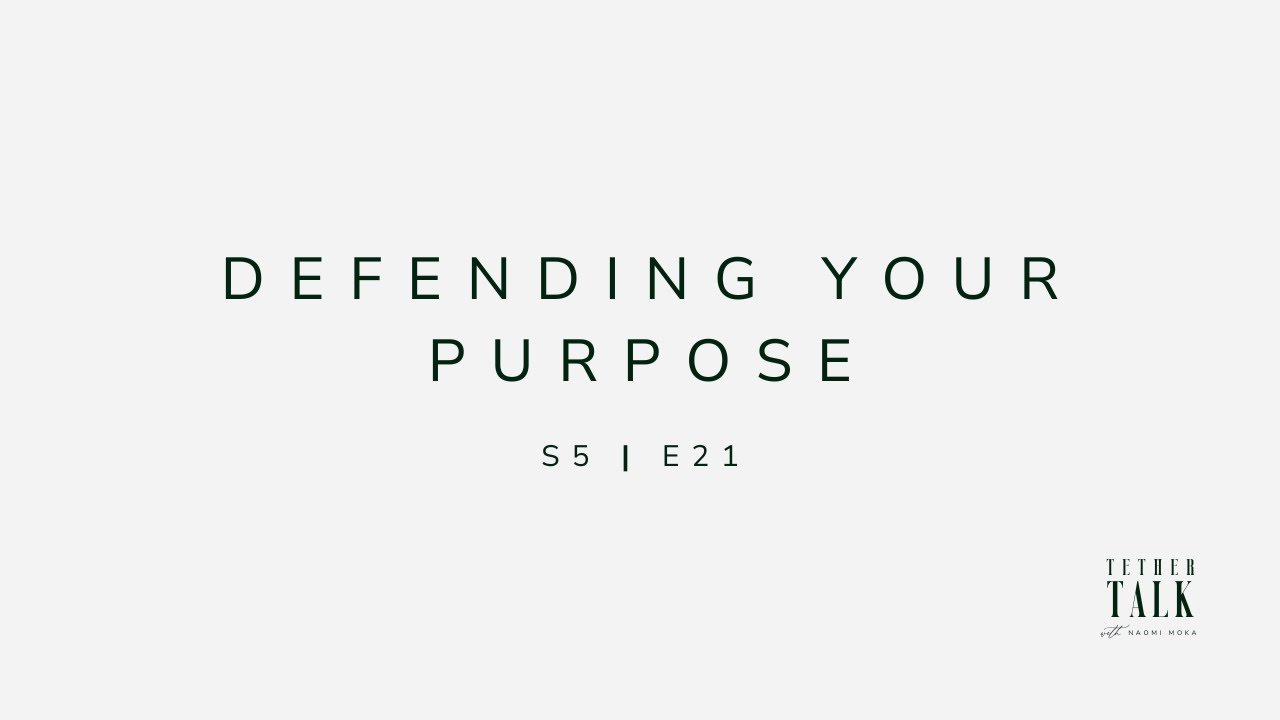 Defending Your Purpose | S5 E22 | tether talk