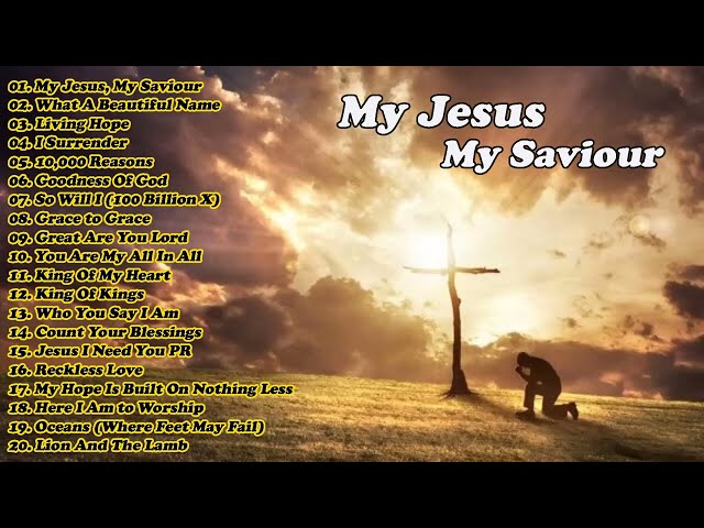 My Jesus, My Saviour///Non Stop Worship Music Playlist 2024///Best Christian Hillsong Songs 2024 class=