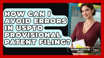 How Can I Avoid Errors In USPTO Provisional Patent Filing? - Trademark and Patent Law Experts