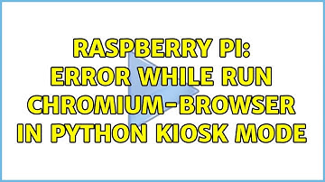 Raspberry Pi: Error while run chromium-browser in python kiosk mode