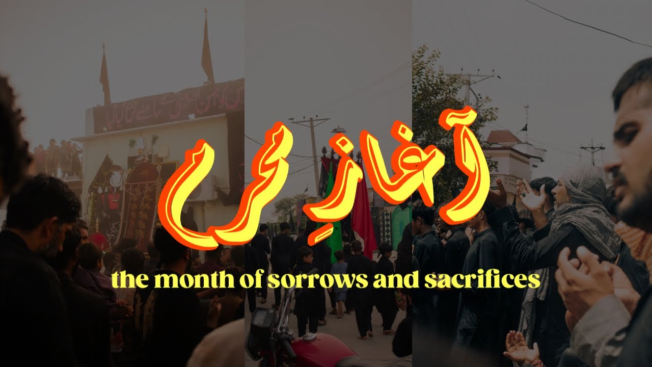 AGHAZ E MUHARRAM | MONTH OF SORROWS AND SACRIFICES