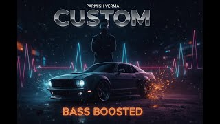 Parmish Verma--Custom Bass Boosted Version