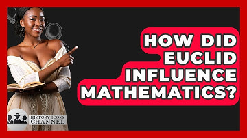 How Did Euclid Influence Mathematics? - History Icons Channel