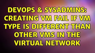 DevOps & SysAdmins: Creating vm fail if vm type is different than other VMs in the Virtual Network