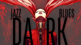 Dark Jazz Blues with Vocals | Moody & Sensual Music for Late Night Vibe & Relaxing
