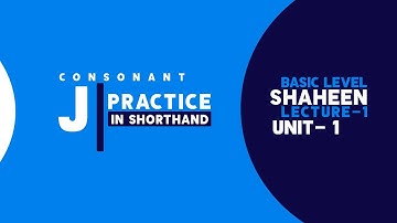 Shorthand Consonant "J" Unit- 1, Lecture- 1 | Shaheen Shorthand
