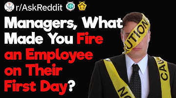 He Was So Bad I Had to Fire Him on the First Day