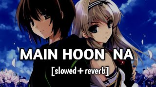 Main Hoon Na [slowed reverb] | Peace Please