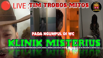 🔴Toilet jadi Sarang Sosok² ini,KLINIK MISTERIUS || TIM TROBOS MITOS