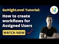 GoHighLevel Workflow Tutorial✅ How to create workflows for specific Assigned Users