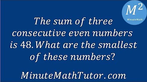 The sum of three consecutive even numbers is 48. What are the smallest of these numbers?