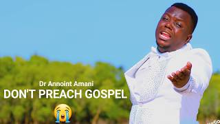 Dr Annoint Amani   - DON'T PREACH GOSPEL ( Usihubiri injili  offcial audio  )