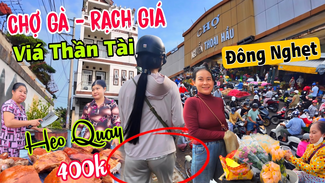 CHỢ GÀ RẠCH GIÁ - Ngày Vía Thần Tài Đông Chưa Từng Thấy, Vì Sao Lại Có Ngày Này