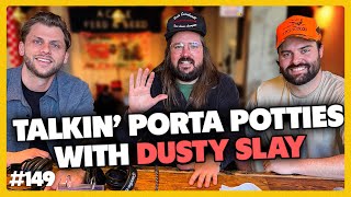 Dusty Slay Reinvents the Porta-Potty #149 l Bellied Up Podcast