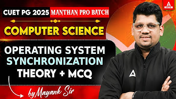 CUET PG 2025 | COMPUTER SCIENCE Operating System  - Synchronization (Theory + MCQ )