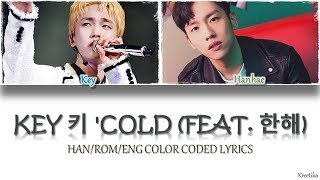 Video thumbnail of "KEY (키) - 'Cold ' (Feat. 한해) [HAN/ROM/ENG COLOR CODED LYRICS]"
