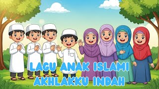 Lagu Anak Islami 🎶 Akhlakku Indah | Lagu Edukasi Anak Muslim Tentang Akhlak Mulia