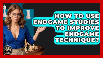 How To Use Endgame Studies To Improve Endgame Technique? - The Chess Codex