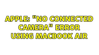 Apple: "No connected camera" error using MacBook Air (3 Solutions!!)