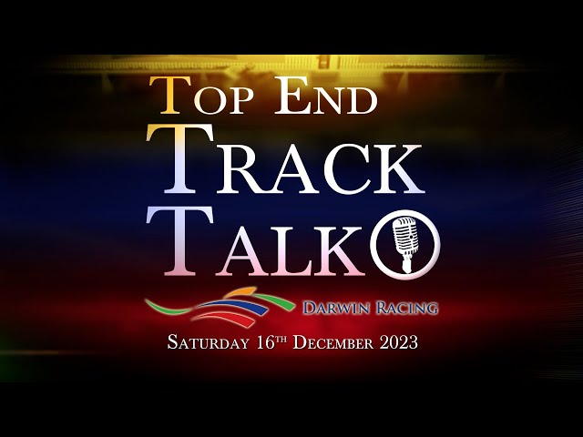 Top End Track Talk EP198 16 12 23