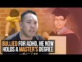 He Was Bullied for ADHD, Now He Holds A Master's Degree