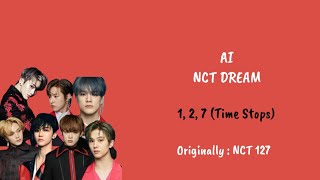 AI COVER] NCT DREAM - 1, 2, 7 (Time Stops) | Original by