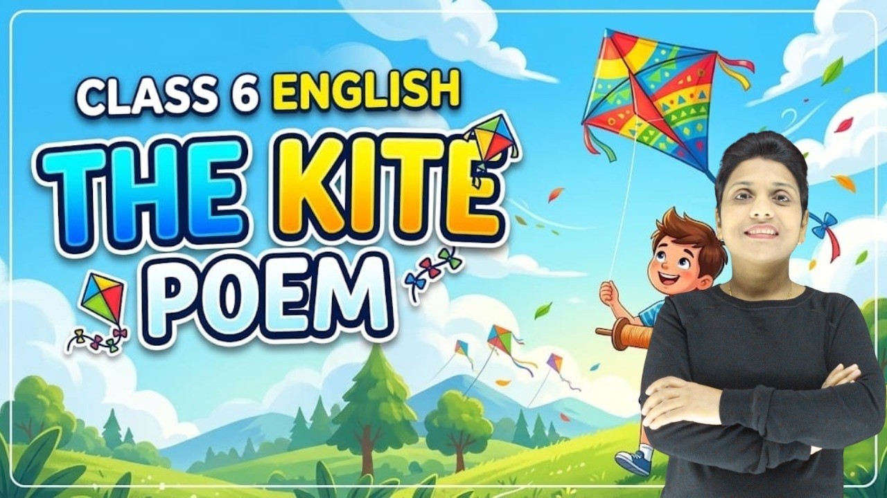 The Kite (Poem) | Full Explanation | Class 6 unit 5 English | NCERT CBSE