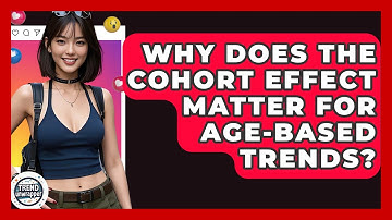 Why Does The Cohort Effect Matter For Age-based Trends? - Trend Unwrapper