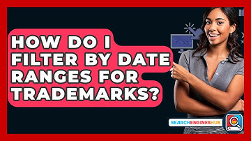 How Do I Filter By Date Ranges For Trademarks? - SearchEnginesHub.com