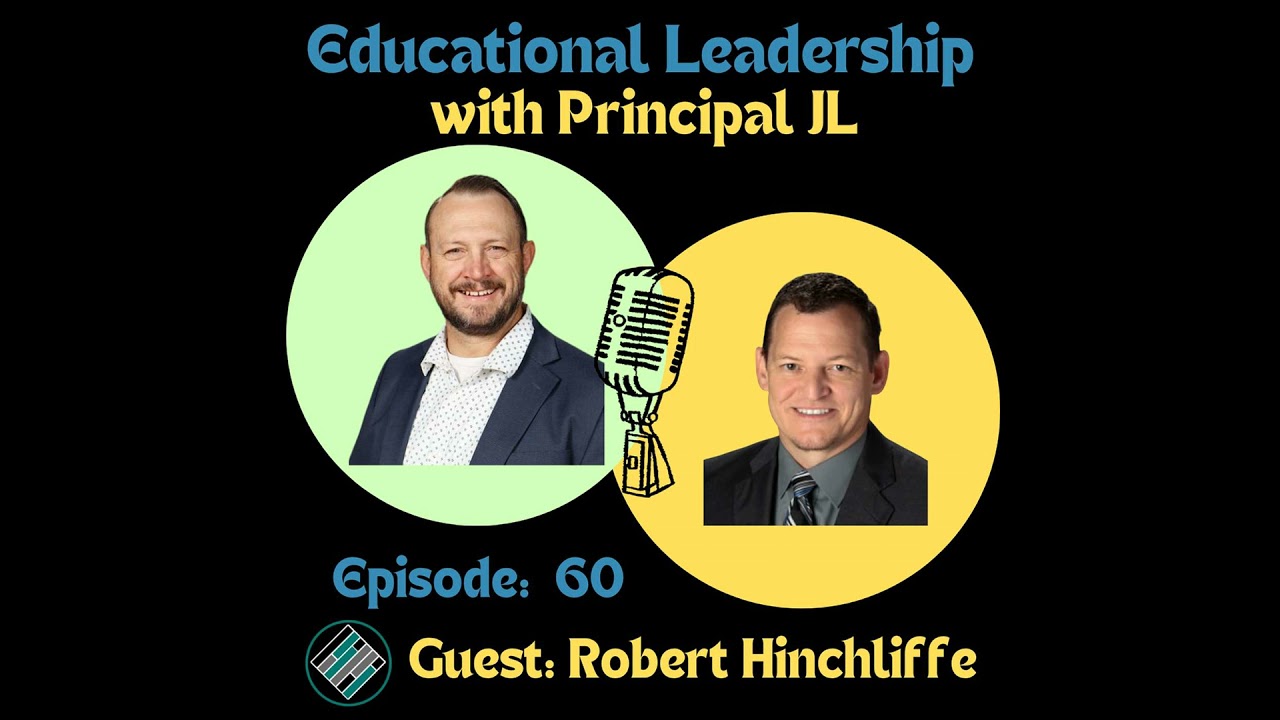 Episode 60: School Culture Over Programs: Robert Hinchliffe on Principal Leadership That Actually...