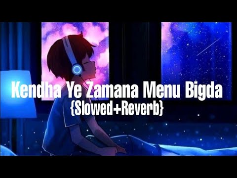 Kehnda Ye Zamana Menu Bigda SlowedReverb