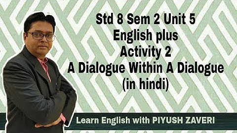 Std 8- Sem 2 -Unit 5- English plus -Activity 2-A Dialogue Within A Dialogue-(in hindi)
