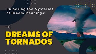 Unraveling the Storm: Decoding the Symbolism of Tornadoes in Our Nocturnal Skies!