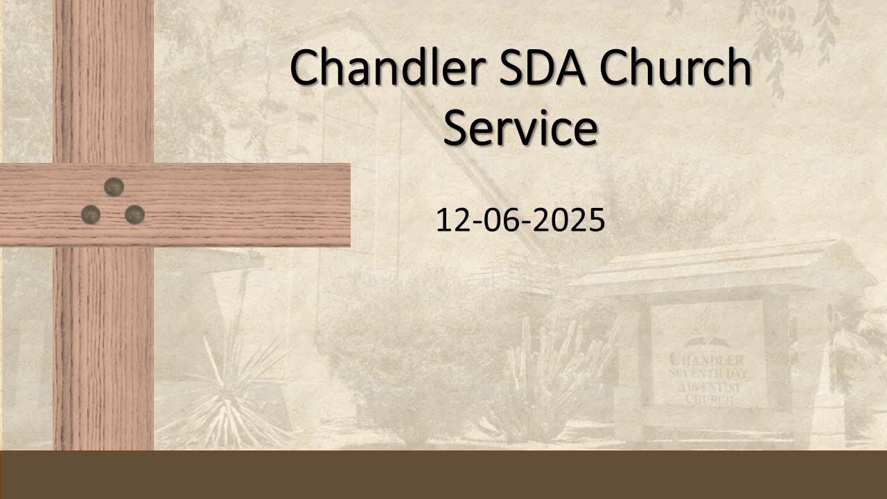 12/06/2025 - Chandler SDA Church - Sabbath Service