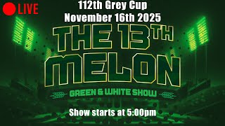 Grey Cup 112 Riders vs Alouettes | The 13th Melon | Green & White Show made BY Fans FOR Fans