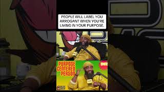 People Will Label You Arrogant When Youre Living In Your Purpose