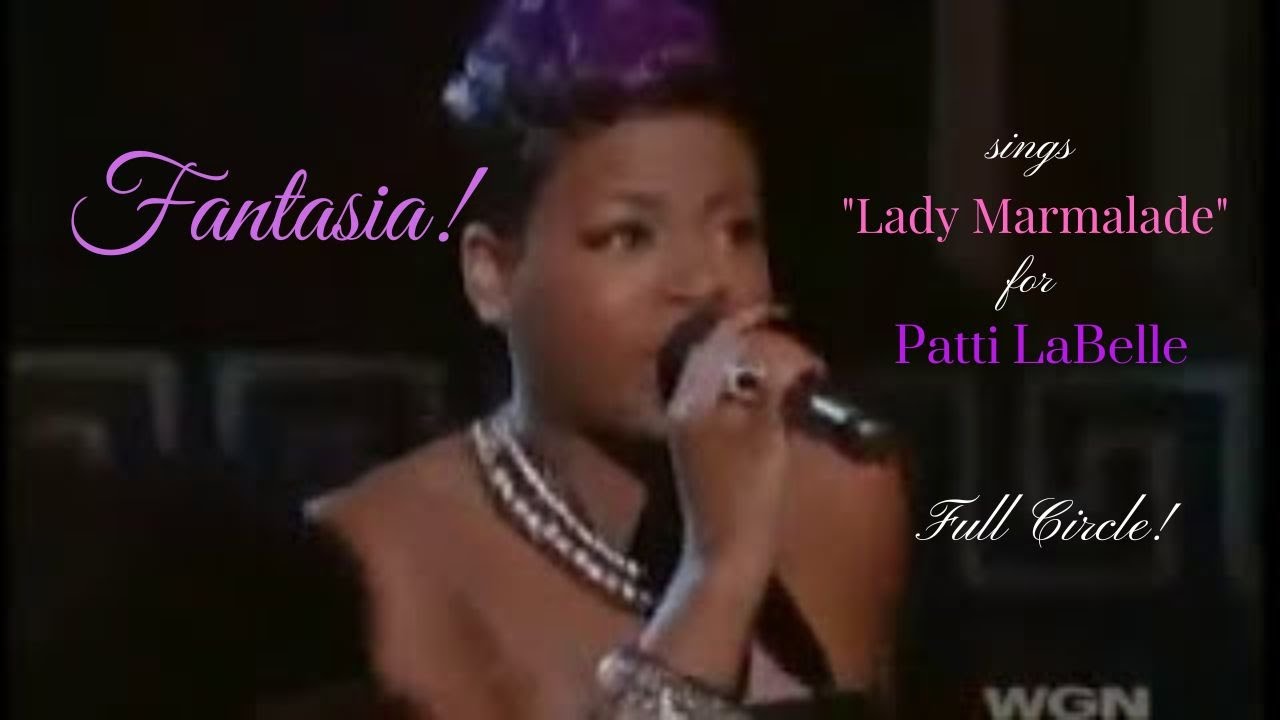 Fantasia Lady Marmalade 4 Patti LaBelleFull Circle LucyShropshire