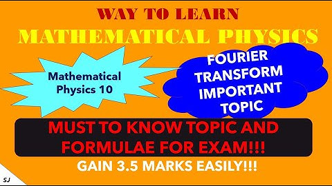 MATHEMATICAL PHYSICS || PART 10 || FOURIER TRANSFORMS || IMPORTANT TOPIC || CSIR-NET/GATE PHYSICS