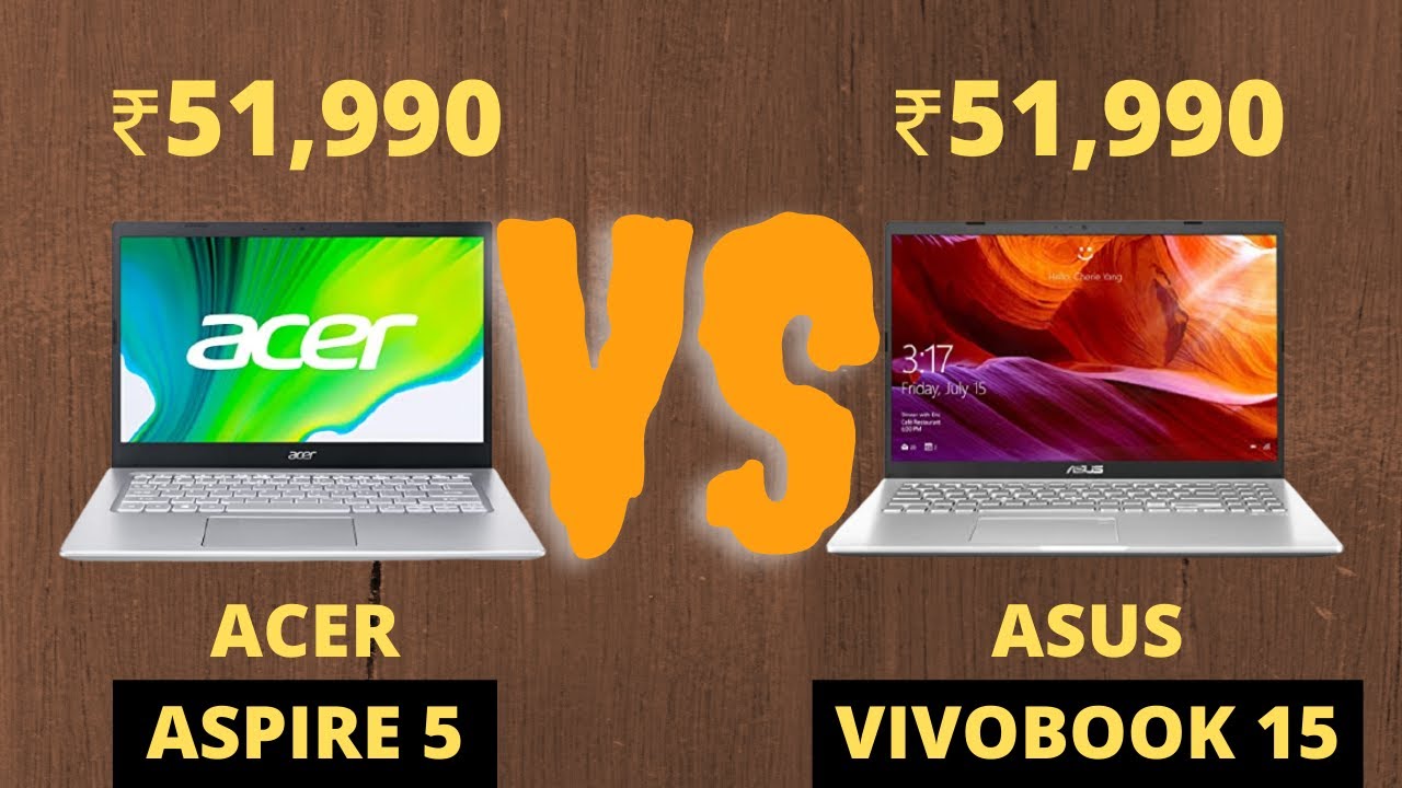 ACER ASPIRE 5 VS ASUS VIVOBOOK 15 INTEL 11TH GEN CORE I5 BEST acer-aspire-5-vs-asus-vivobook-15-intel-11th-gen-core-i5-best