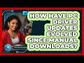 How Have PC Driver Updates Evolved Since Manual Downloads? - Your Computer Companion