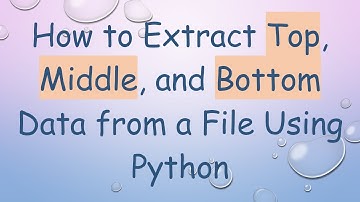 How to Extract Top, Middle, and Bottom Data from a File Using Python