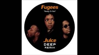 The Fugees - Ready Or Not (Juice Deep Remix)