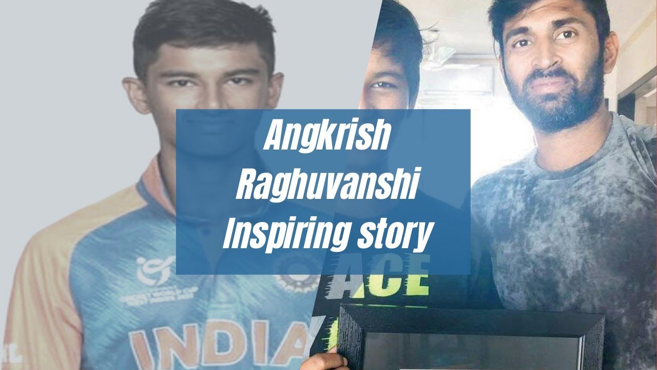 Angkrish Raghuvanshi India's u19 cricketer inspiring journeycricket 