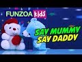 SAY MUMMY, SAY DADDY | CHILDREN RHYMES ON LOVE FOR MOTHER & FATHER, MOM & DAD | FUNZOA KIDS VIDEOS