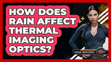 How Does Rain Affect Thermal Imaging Optics? - Tactical Locker Experts