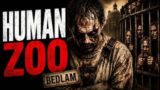 London’s Human Zoo Was REAL | Bedlam
