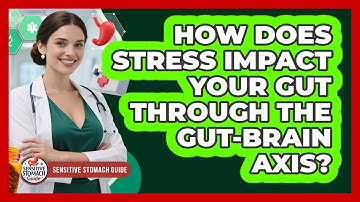 How Does Stress Impact Your Gut Through The Gut-brain Axis? - Sensitive Stomach Guide