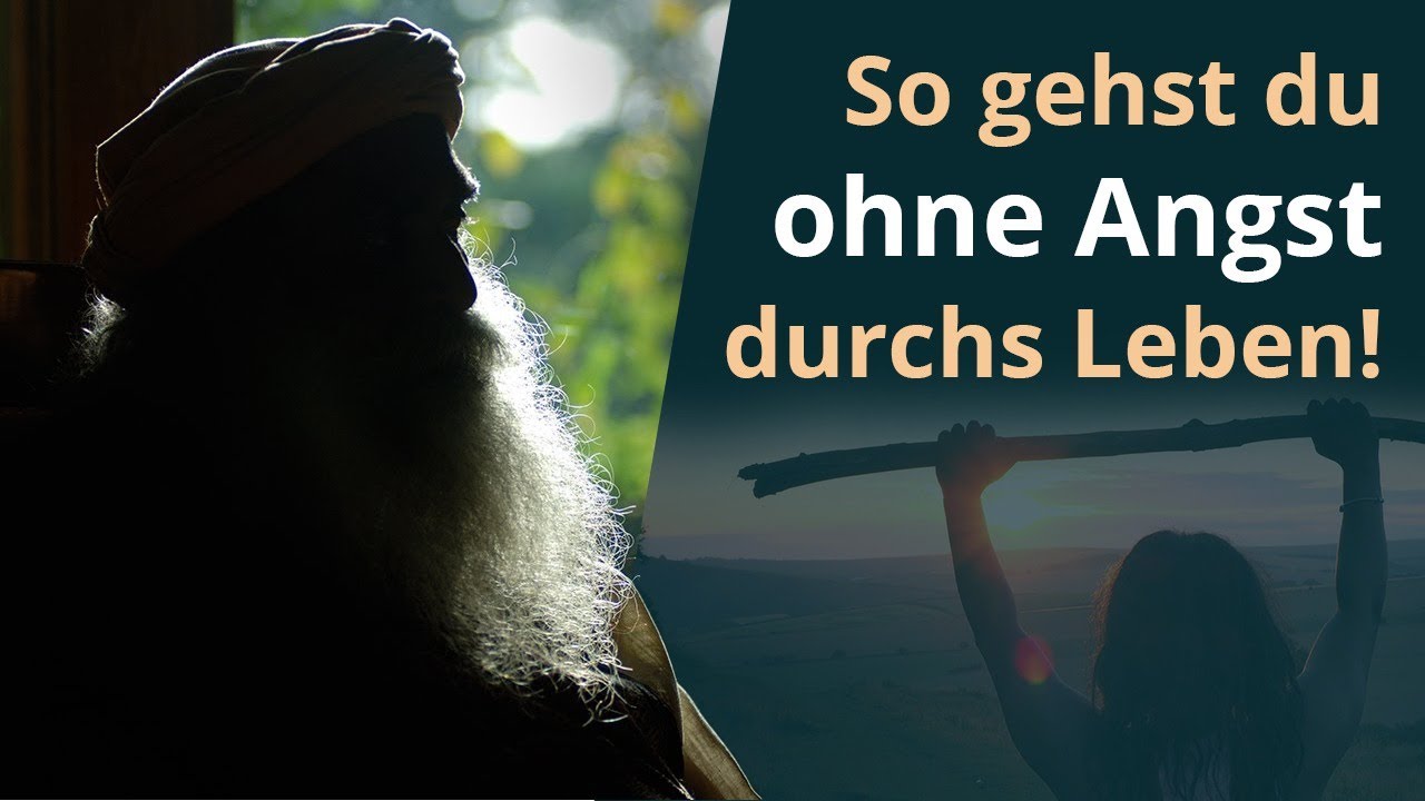 So gehst du ohne Angst durchs Leben! | Sadhguru