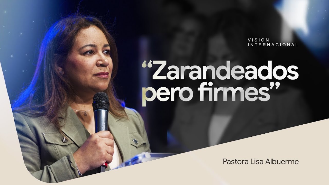 Zarandeados pero firmes - Pastora Lisa Albuerme - Parte II
