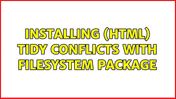 Installing (html) tidy conflicts with filesystem package (2 Solutions!!)